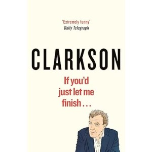 Jeremy Clarkson | If You’d Just Let Me Finish